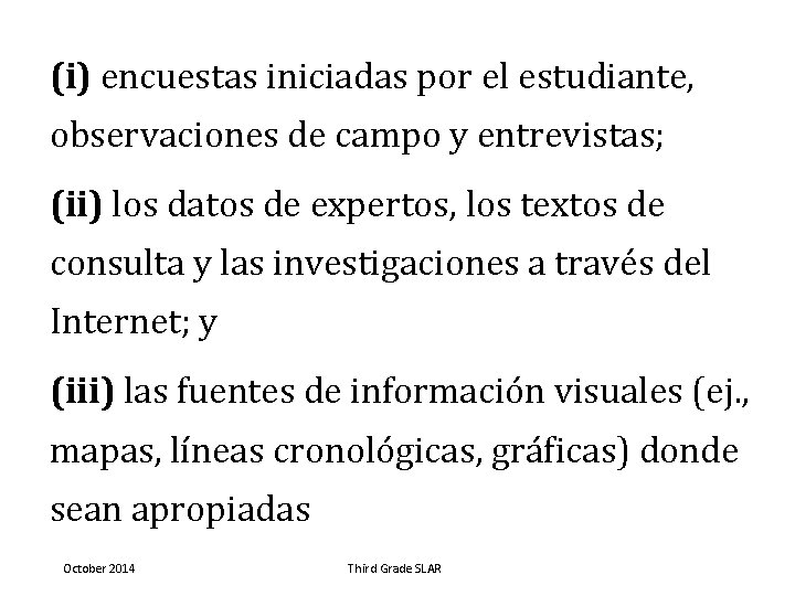 (i) encuestas iniciadas por el estudiante, observaciones de campo y entrevistas; (ii) los datos