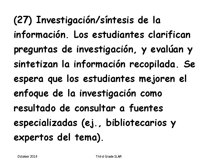(27) Investigación/síntesis de la información. Los estudiantes clarifican preguntas de investigación, y evalúan y