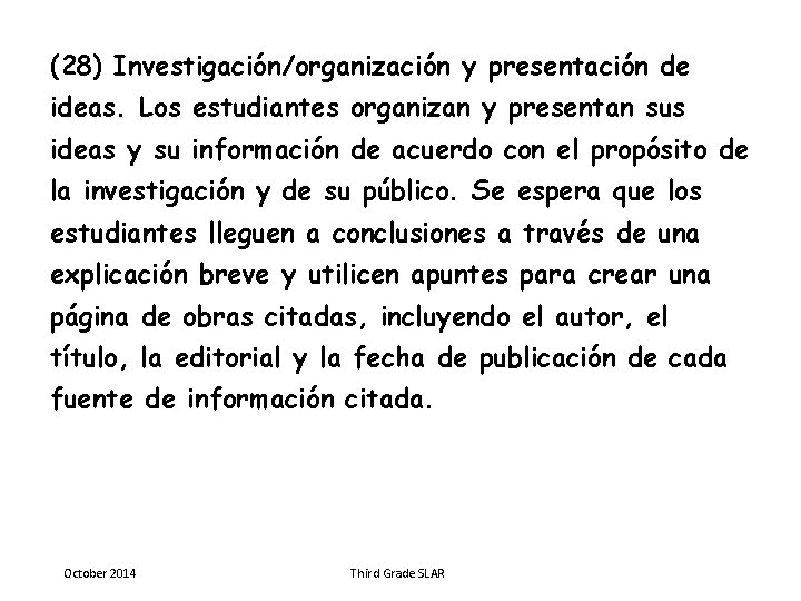 (28) Investigación/organización y presentación de ideas. Los estudiantes organizan y presentan sus ideas y