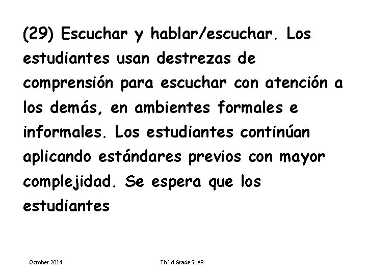 (29) Escuchar y hablar/escuchar. Los estudiantes usan destrezas de comprensión para escuchar con atención