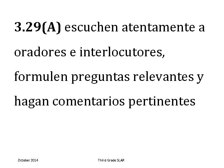 3. 29(A) escuchen atentamente a oradores e interlocutores, formulen preguntas relevantes y hagan comentarios