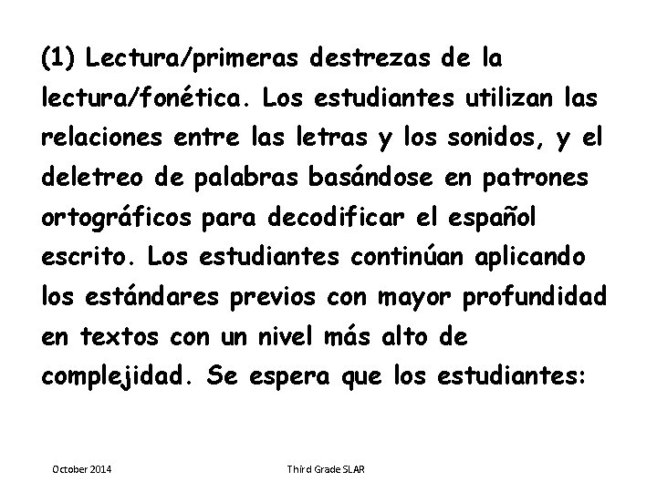 (1) Lectura/primeras destrezas de la lectura/fonética. Los estudiantes utilizan las relaciones entre las letras