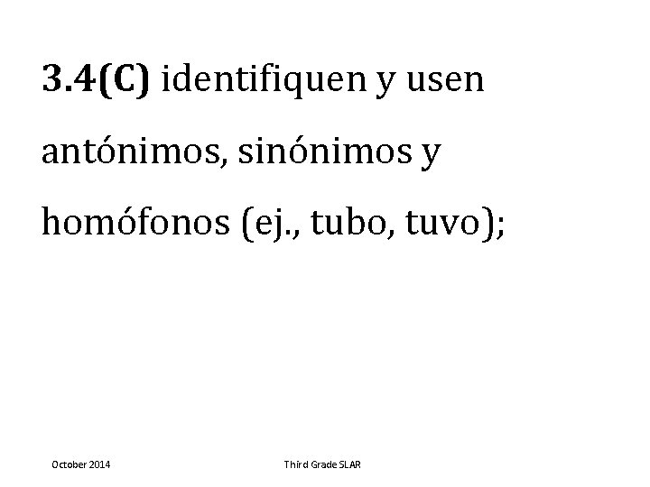3. 4(C) identifiquen y usen antónimos, sinónimos y homófonos (ej. , tubo, tuvo); October
