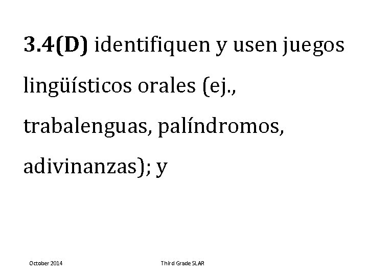 3. 4(D) identifiquen y usen juegos lingüísticos orales (ej. , trabalenguas, palíndromos, adivinanzas); y