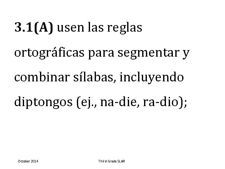 3. 1(A) usen las reglas ortográficas para segmentar y combinar sílabas, incluyendo diptongos (ej.