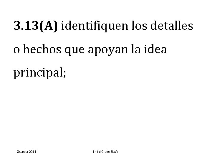 3. 13(A) identifiquen los detalles o hechos que apoyan la idea principal; October 2014