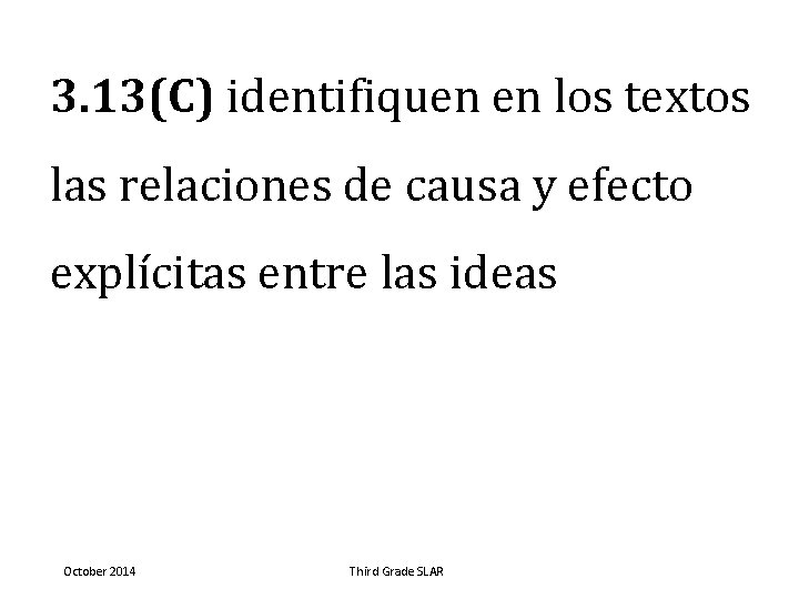 3. 13(C) identifiquen en los textos las relaciones de causa y efecto explícitas entre