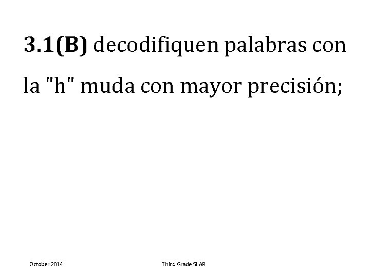 3. 1(B) decodifiquen palabras con la "h" muda con mayor precisión; October 2014 Third