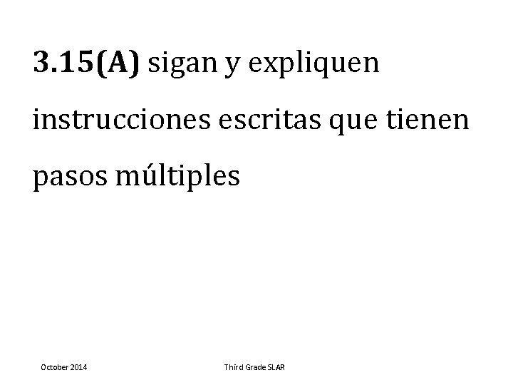 3. 15(A) sigan y expliquen instrucciones escritas que tienen pasos múltiples October 2014 Third