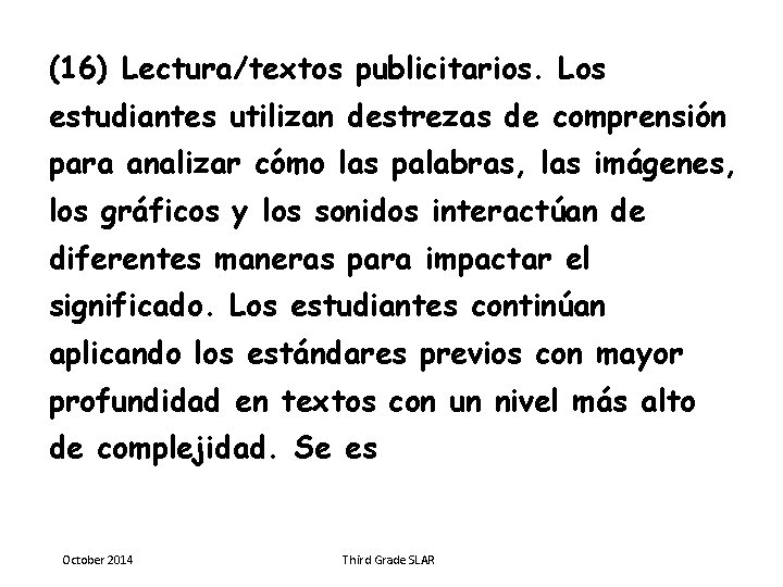 (16) Lectura/textos publicitarios. Los estudiantes utilizan destrezas de comprensión para analizar cómo las palabras,