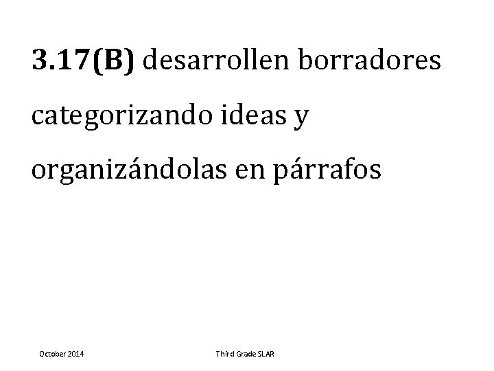 3. 17(B) desarrollen borradores categorizando ideas y organizándolas en párrafos October 2014 Third Grade