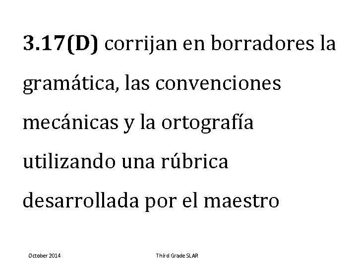 3. 17(D) corrijan en borradores la gramática, las convenciones mecánicas y la ortografía utilizando