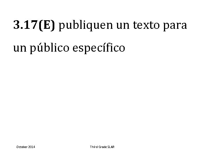 3. 17(E) publiquen un texto para un público específico October 2014 Third Grade SLAR