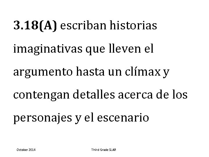 3. 18(A) escriban historias imaginativas que lleven el argumento hasta un clímax y contengan