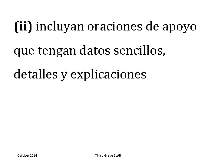 (ii) incluyan oraciones de apoyo que tengan datos sencillos, detalles y explicaciones October 2014