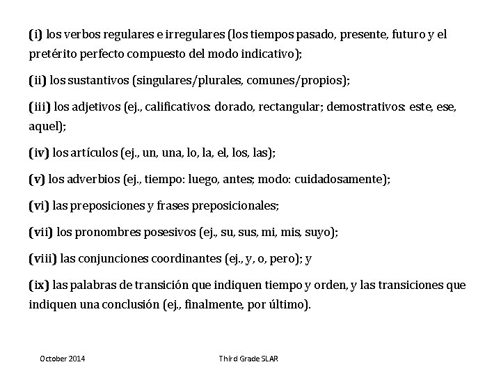 (i) los verbos regulares e irregulares (los tiempos pasado, presente, futuro y el pretérito