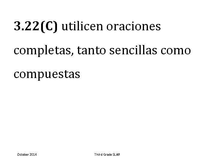 3. 22(C) utilicen oraciones completas, tanto sencillas como compuestas October 2014 Third Grade SLAR