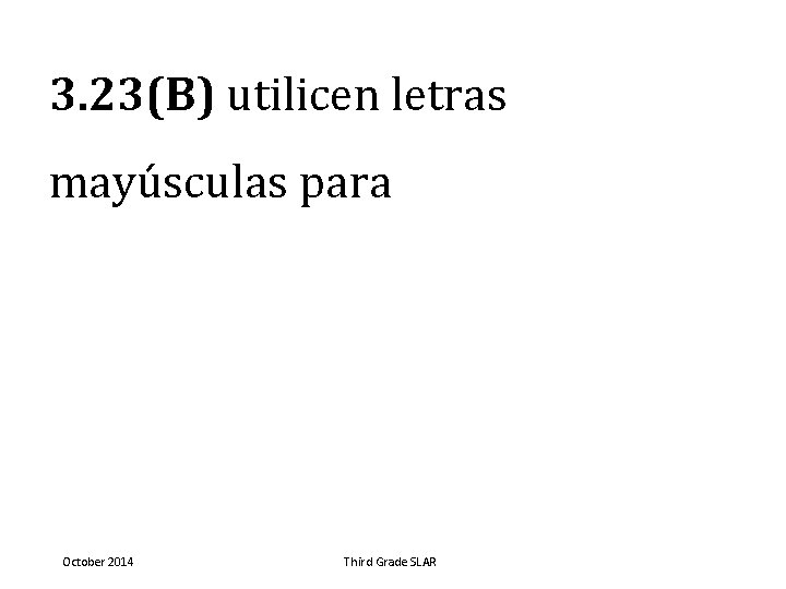 3. 23(B) utilicen letras mayúsculas para October 2014 Third Grade SLAR 