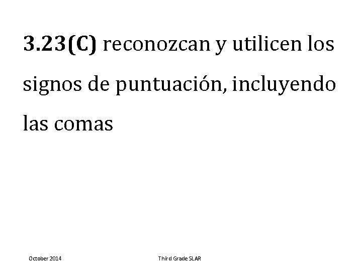 3. 23(C) reconozcan y utilicen los signos de puntuación, incluyendo las comas October 2014