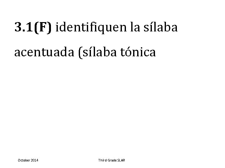 3. 1(F) identifiquen la sílaba acentuada (sílaba tónica October 2014 Third Grade SLAR 