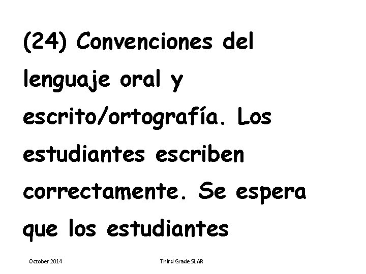(24) Convenciones del lenguaje oral y escrito/ortografía. Los estudiantes escriben correctamente. Se espera que