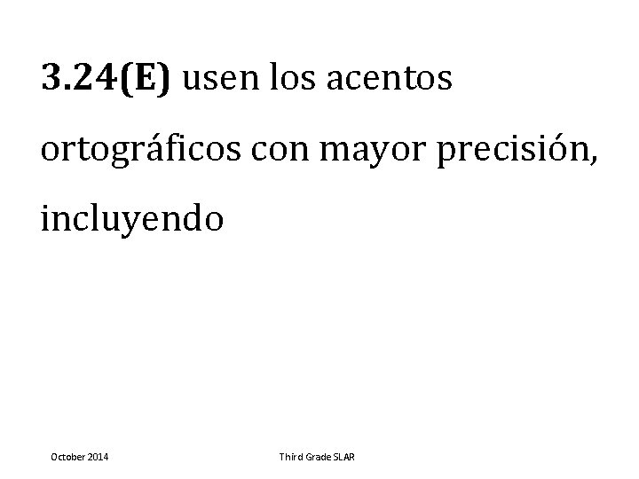 3. 24(E) usen los acentos ortográficos con mayor precisión, incluyendo October 2014 Third Grade
