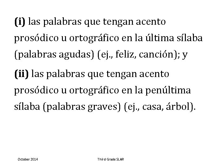 (i) las palabras que tengan acento prosódico u ortográfico en la última sílaba (palabras
