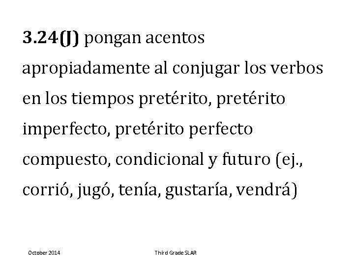 3. 24(J) pongan acentos apropiadamente al conjugar los verbos en los tiempos pretérito, pretérito