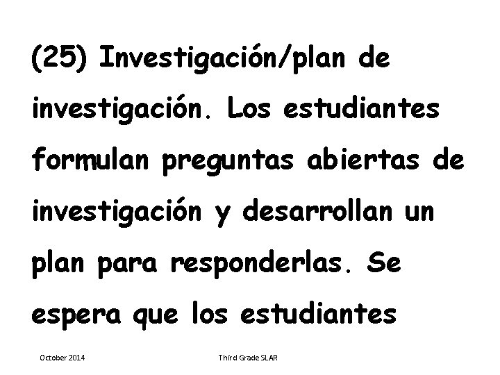 (25) Investigación/plan de investigación. Los estudiantes formulan preguntas abiertas de investigación y desarrollan un
