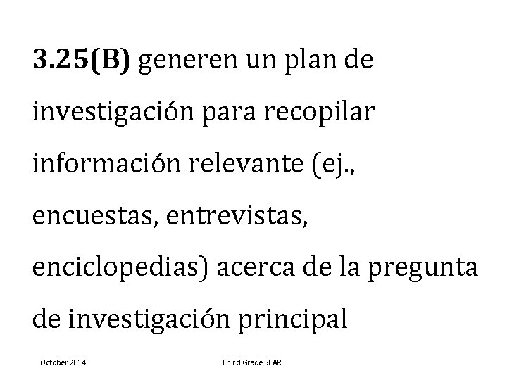 3. 25(B) generen un plan de investigación para recopilar información relevante (ej. , encuestas,