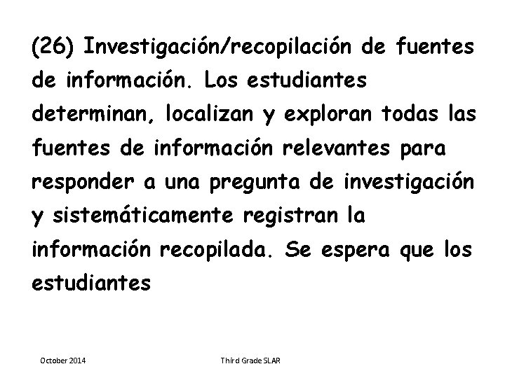 (26) Investigación/recopilación de fuentes de información. Los estudiantes determinan, localizan y exploran todas las