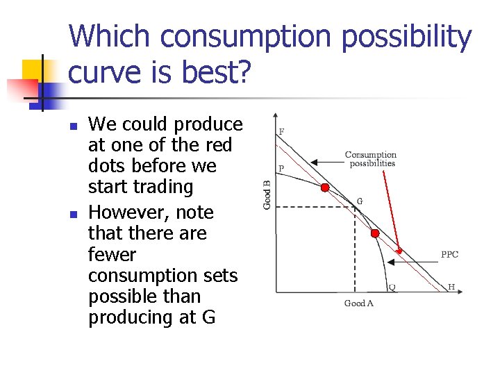 Which consumption possibility curve is best? n n We could produce at one of
