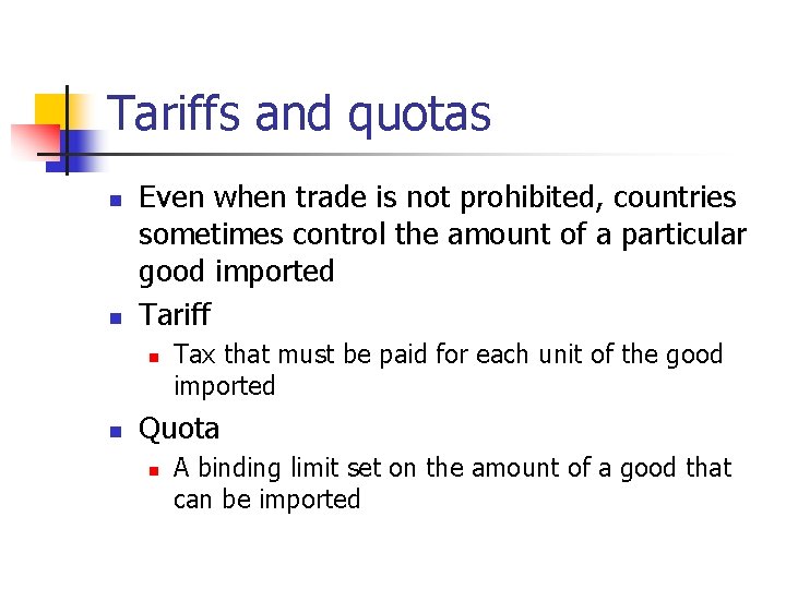 Tariffs and quotas n n Even when trade is not prohibited, countries sometimes control
