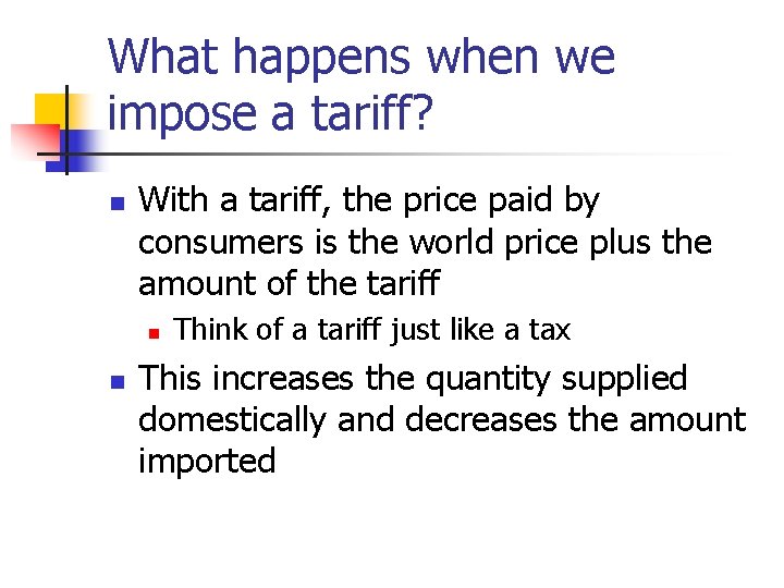 What happens when we impose a tariff? n With a tariff, the price paid