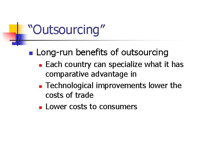 “Outsourcing” n Long-run benefits of outsourcing n n n Each country can specialize what
