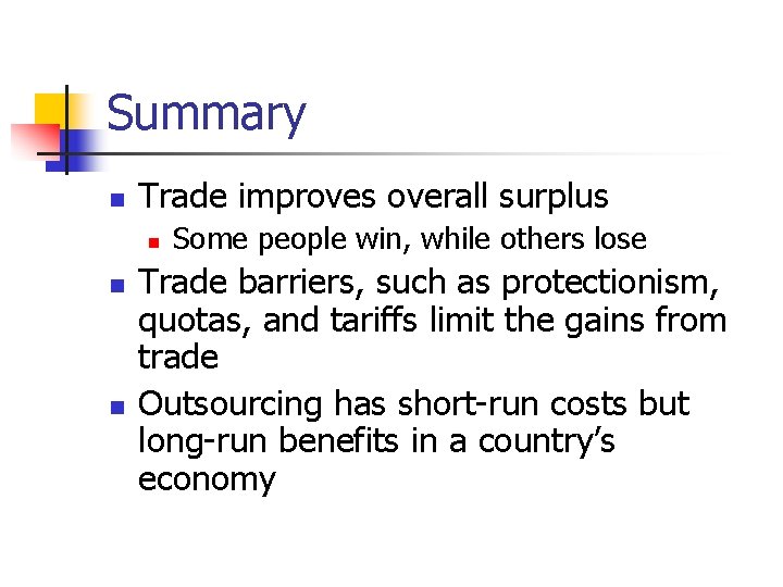 Summary n Trade improves overall surplus n n n Some people win, while others