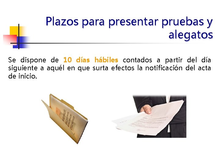 Plazos para presentar pruebas y alegatos Se dispone de 10 días hábiles contados a