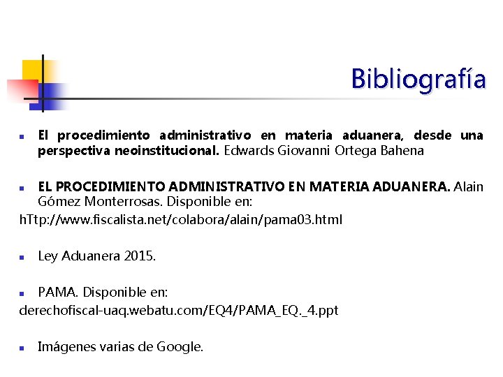 Bibliografía n El procedimiento administrativo en materia aduanera, desde una perspectiva neoinstitucional. Edwards Giovanni