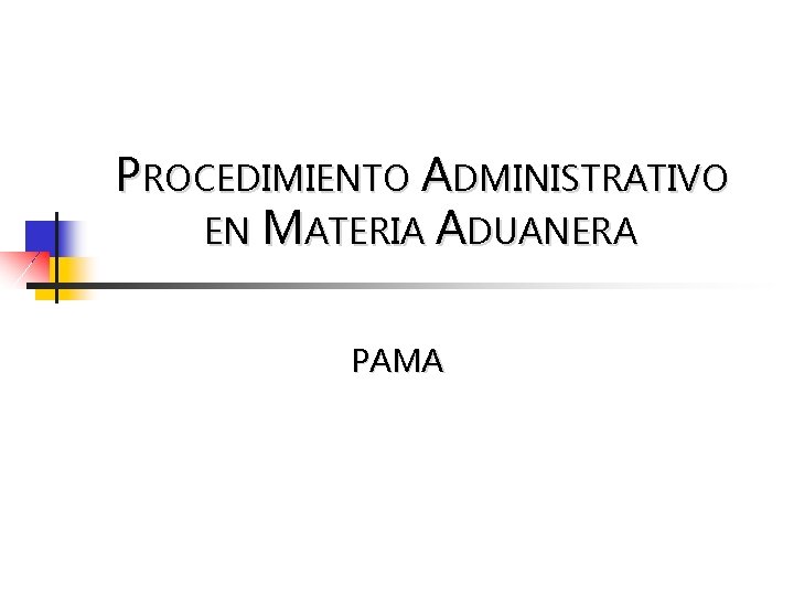 PROCEDIMIENTO ADMINISTRATIVO EN MATERIA ADUANERA PAMA 