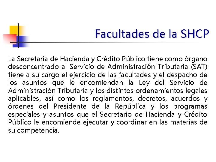 Facultades de la SHCP La Secretaría de Hacienda y Crédito Público tiene como órgano