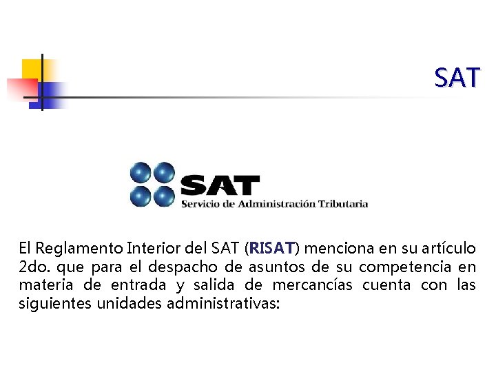 SAT El Reglamento Interior del SAT (RISAT) menciona en su artículo 2 do. que