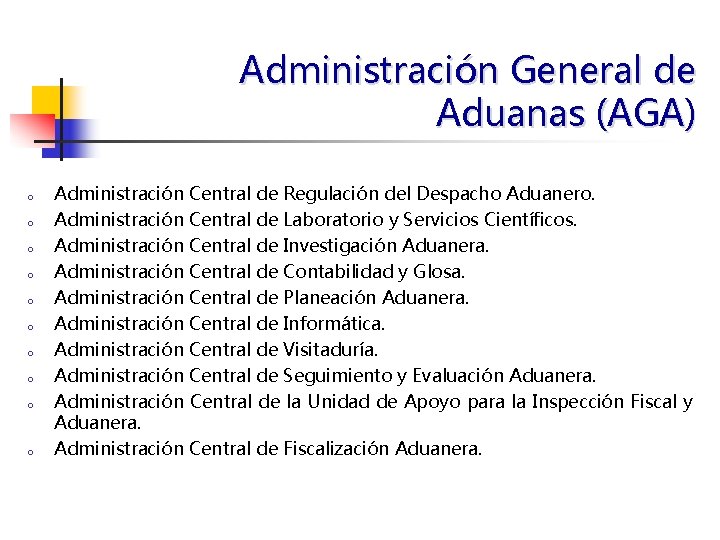 Administración General de Aduanas (AGA) o o o o o Administración Central de Regulación