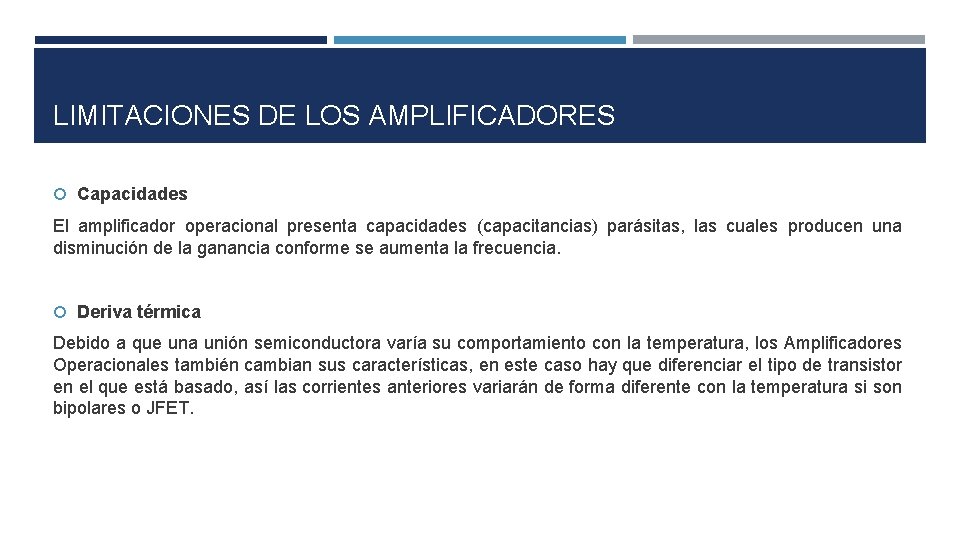 LIMITACIONES DE LOS AMPLIFICADORES Capacidades El amplificador operacional presenta capacidades (capacitancias) parásitas, las cuales LIMITACIONES DE LOS AMPLIFICADORES Capacidades El amplificador operacional presenta capacidades (capacitancias) parásitas, las cuales