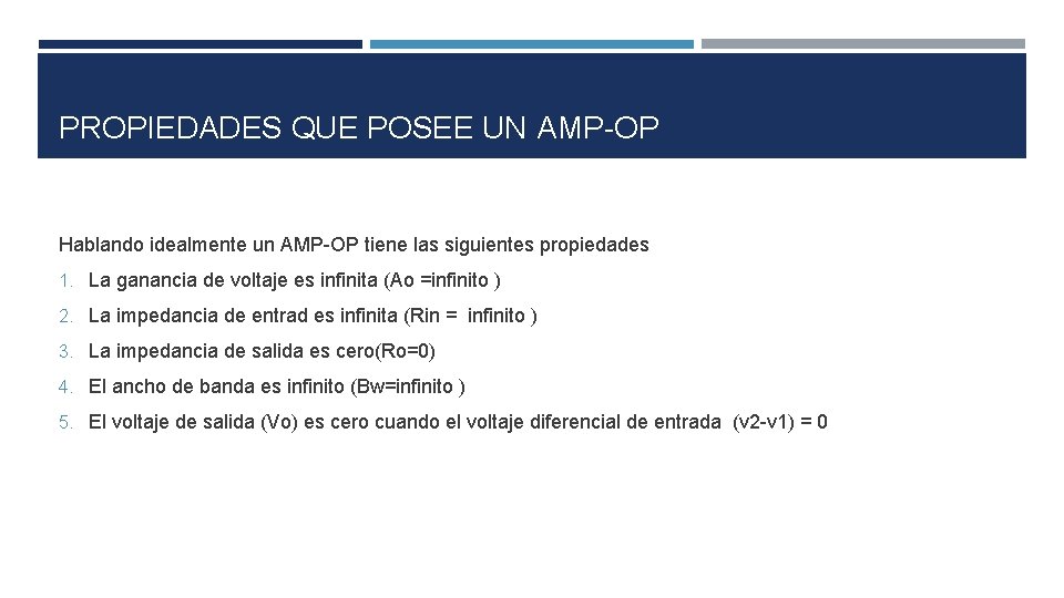 PROPIEDADES QUE POSEE UN AMP-OP Hablando idealmente un AMP-OP tiene las siguientes propiedades 1. PROPIEDADES QUE POSEE UN AMP-OP Hablando idealmente un AMP-OP tiene las siguientes propiedades 1.