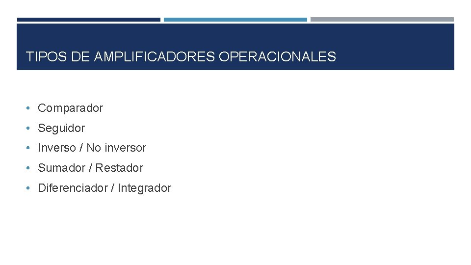TIPOS DE AMPLIFICADORES OPERACIONALES • Comparador • Seguidor • Inverso / No inversor • TIPOS DE AMPLIFICADORES OPERACIONALES • Comparador • Seguidor • Inverso / No inversor •