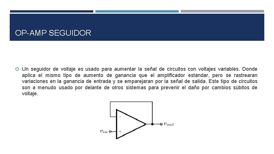 OP-AMP SEGUIDOR Un seguidor de voltaje es usado para aumentar la señal de circuitos OP-AMP SEGUIDOR Un seguidor de voltaje es usado para aumentar la señal de circuitos