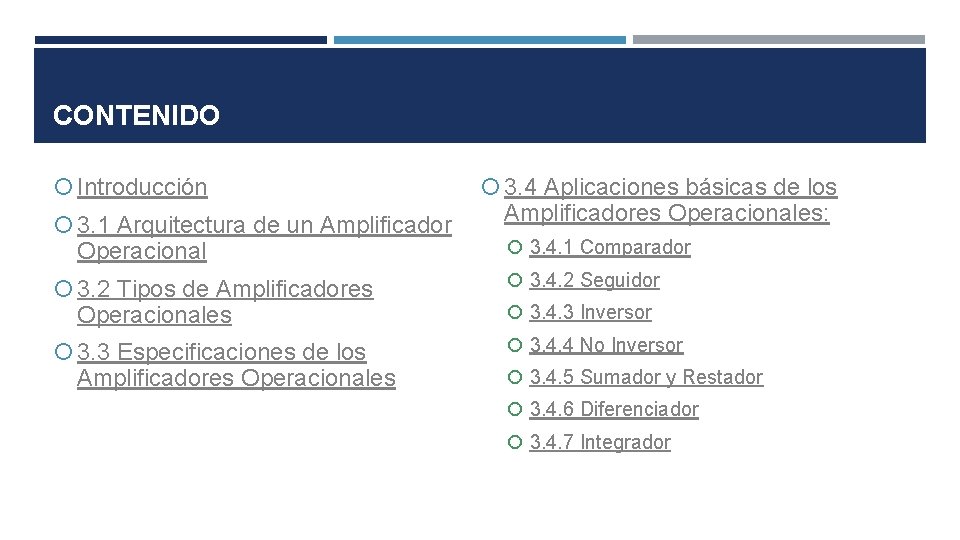 CONTENIDO Introducción 3. 1 Arquitectura de un Amplificador Operacional 3. 4 Aplicaciones básicas de CONTENIDO Introducción 3. 1 Arquitectura de un Amplificador Operacional 3. 4 Aplicaciones básicas de