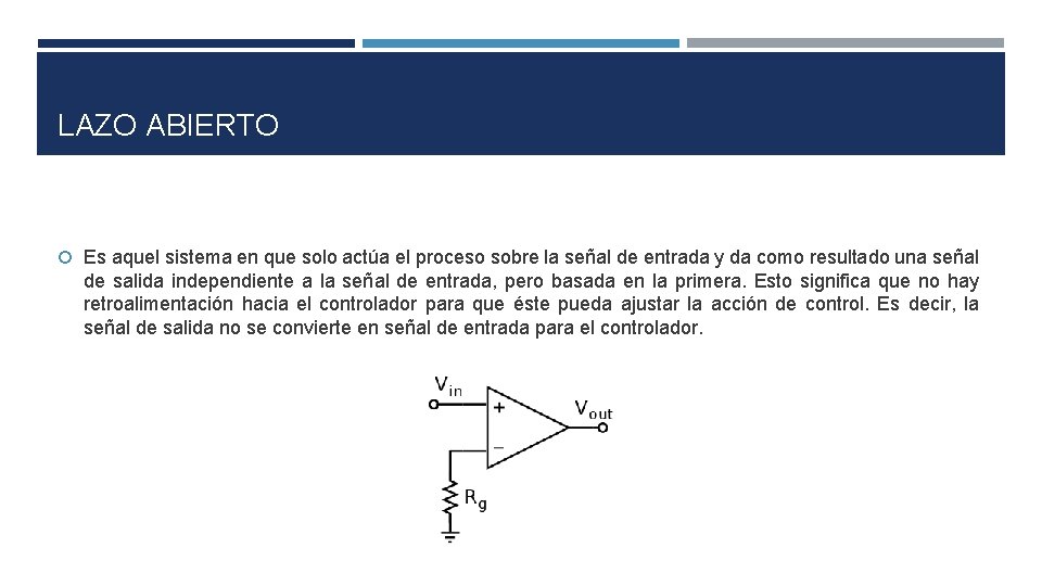 LAZO ABIERTO Es aquel sistema en que solo actúa el proceso sobre la señal LAZO ABIERTO Es aquel sistema en que solo actúa el proceso sobre la señal