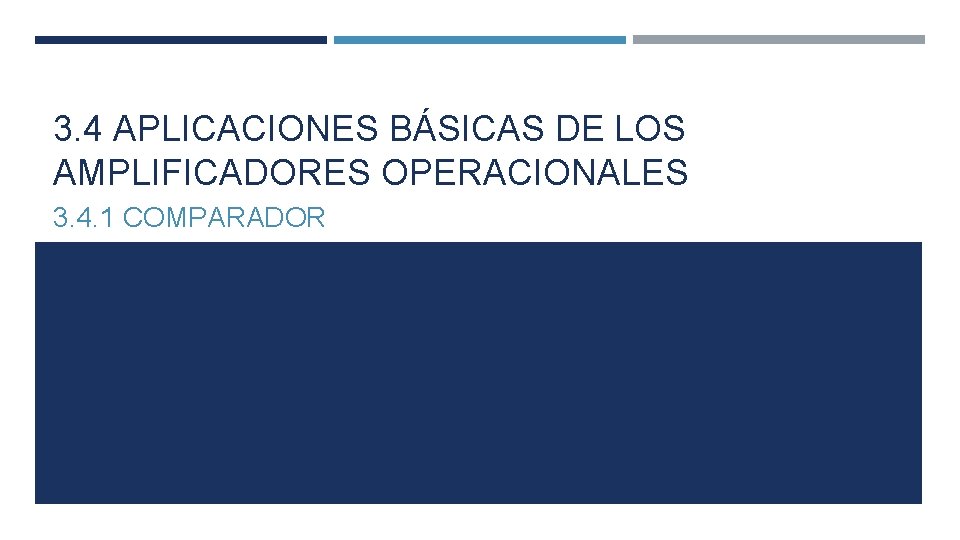 3. 4 APLICACIONES BÁSICAS DE LOS AMPLIFICADORES OPERACIONALES 3. 4. 1 COMPARADOR 3. 4 APLICACIONES BÁSICAS DE LOS AMPLIFICADORES OPERACIONALES 3. 4. 1 COMPARADOR