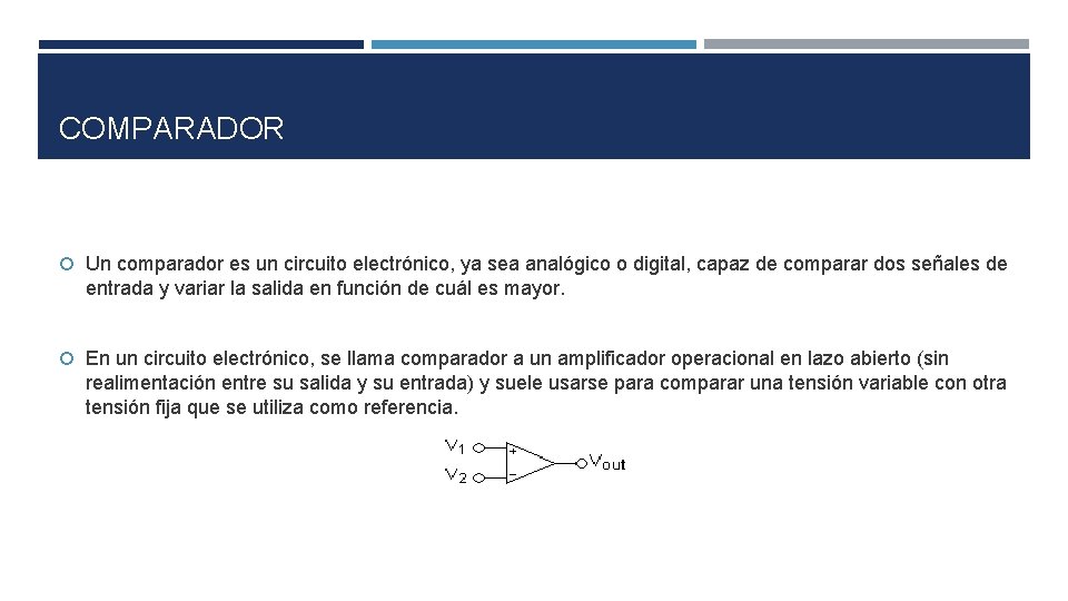 COMPARADOR Un comparador es un circuito electrónico, ya sea analógico o digital, capaz de COMPARADOR Un comparador es un circuito electrónico, ya sea analógico o digital, capaz de